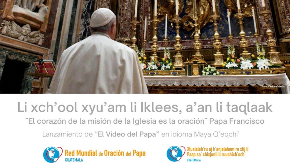 El Video del Papa ahora también en idioma maya Q’eqchi’