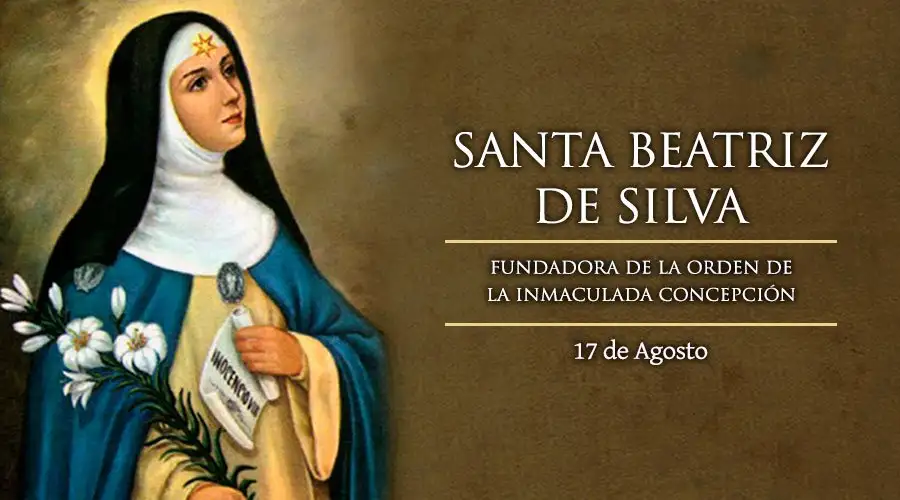 Hoy es día de Santa Beatriz de Silva, víctima de intrigas y calumnias que venció con Jesús