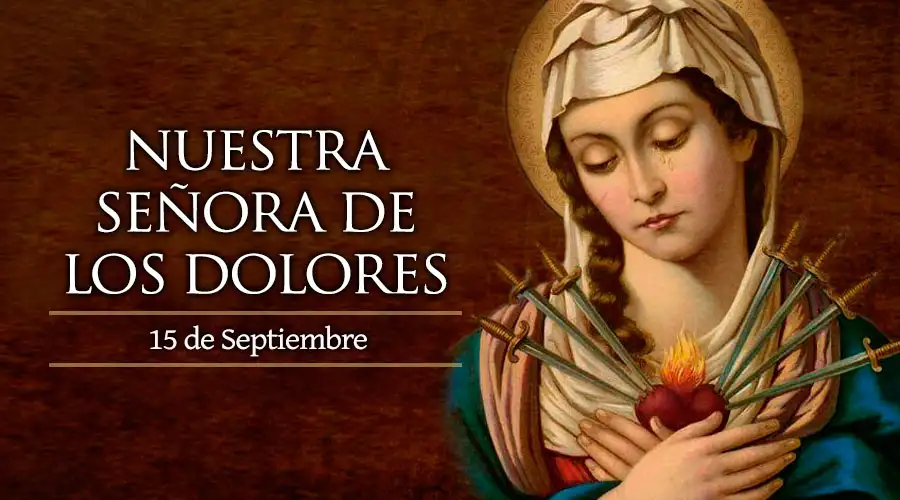 Hoy celebramos a Nuestra Señora de los Dolores