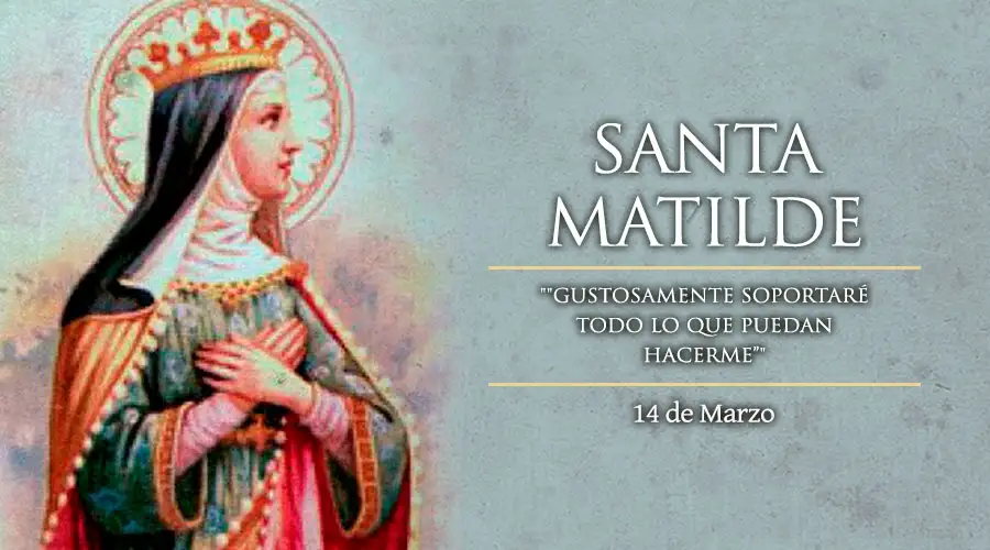 Hoy celebramos a Santa Matilde, la reina que luchó para reconciliar a sus hijos