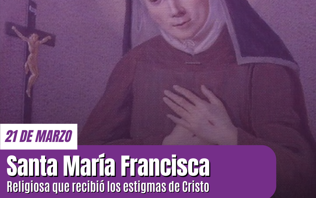 Santa María Francisca de las cinco Llagas: convirtió lo cotidiano en una gran ofrenda de amor