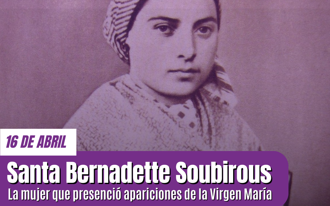 Santa María Bernardita Soubirous: Testimonio de fe y de amor genuino