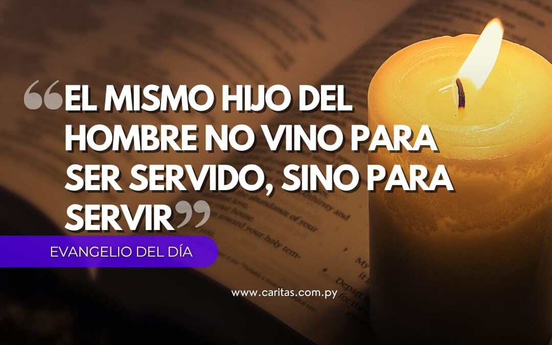El mismo Hijo del hombre no vino para ser servido, sino para servir