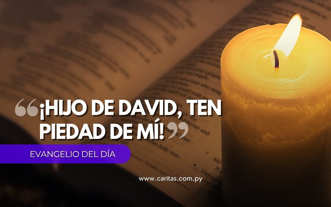 ¡Hijo de David, ten piedad de mí!