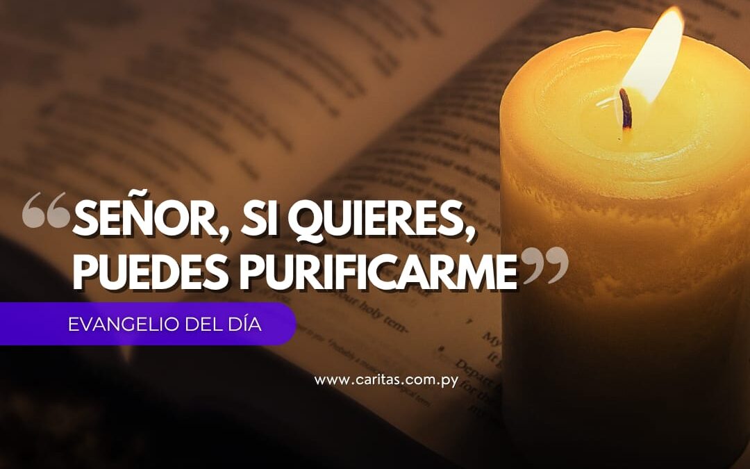 Señor, si quieres, puedes purificarme