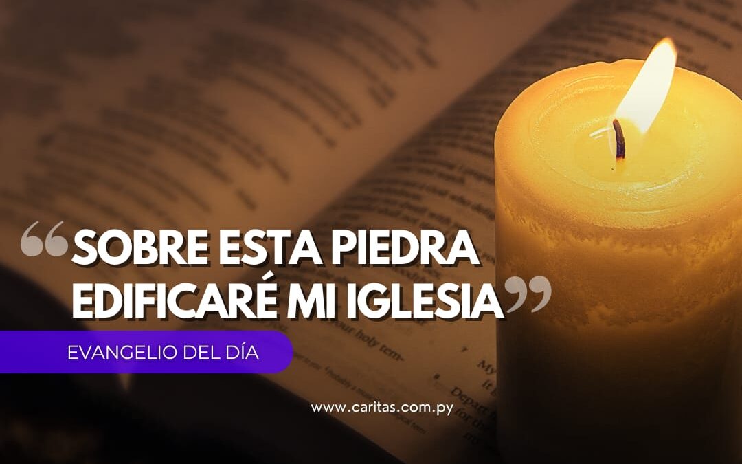 Sobre esta piedra edificaré mi Iglesia
