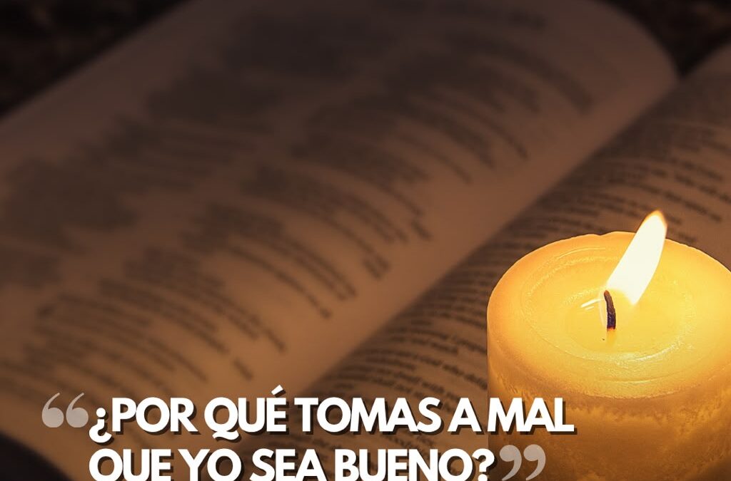 ¿Por qué tomas a mal que yo sea bueno?